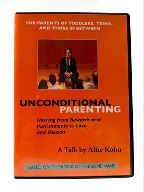 Unconditional Parenting Moving from Rewards and Punishments to Love and Reason